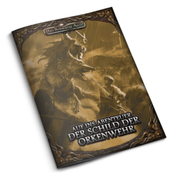 Der Schild der Orkenwehr - Auf ins Abenteuer - Gruppenabenteuer Das Schwarze Auge DSA5